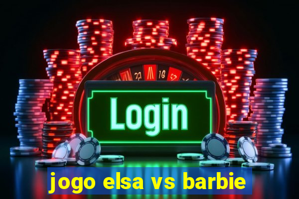 jogo elsa vs barbie